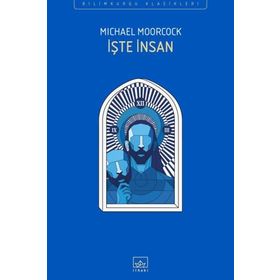 İşte İnsan - Michael Moorcock