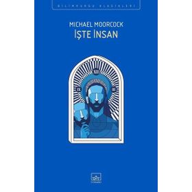 İşte İnsan - Michael Moorcock