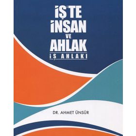 İş'te İnsan Ve Ahlak İş Ahlakı - Dr. Ahmet Ünsür