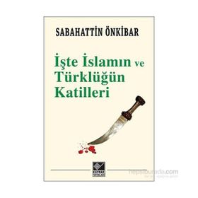İşte İslamın ve Türklüğün Katilleri - Sebahattin Önkibar