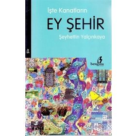 İŞTE KANATLARIN EY ŞEHİR - ŞEYHETTİN YALÇINKAYA