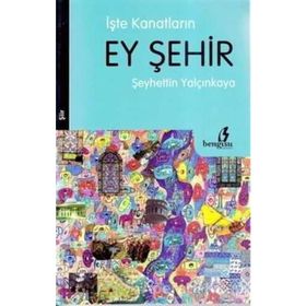 İŞTE KANATLARIN EY ŞEHİR - ŞEYHETTİN YALÇINKAYA