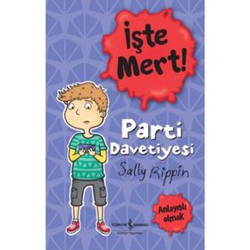 İşte Mert!: Parti Davetiyesi Anlayışlı Olmak İş Bankası Kültür Yayınları