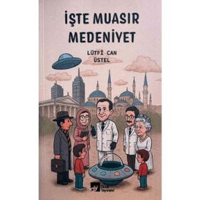 İşte Muasır Medeniyet - Lütfi Can Üstel