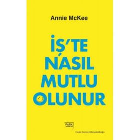 İş'te Nasıl Mutlu Olunur - Annie McKee