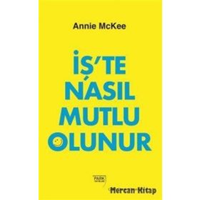 İş'te Nasıl Mutlu Olunur - Annie McKee
