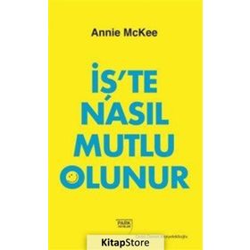 İş'te Nasıl Mutlu Olunur - Annie McKee