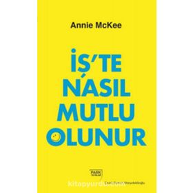 İş'te Nasıl Mutlu Olunur - Annie McKee
