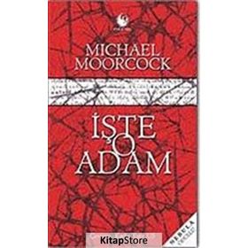 İŞTE O ADAM - MICHAEL MOORCOCK