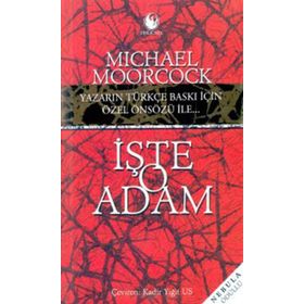 İŞTE O ADAM - MICHAEL MOORCOCK