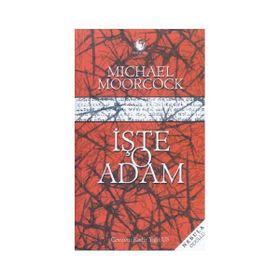 İŞTE O ADAM - MICHAEL MOORCOCK