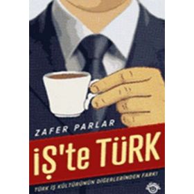 İŞ'TE TÜRK TÜRK İŞ KÜLTÜRÜNÜN DİĞERLERİNDEN FARKI - ZAFER PARLAR