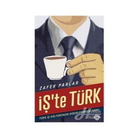 İŞ'TE TÜRK TÜRK İŞ KÜLTÜRÜNÜN DİĞERLERİNDEN FARKI - ZAFER PARLAR