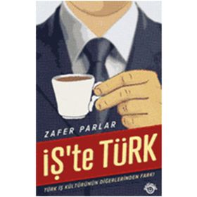İŞ'TE TÜRK TÜRK İŞ KÜLTÜRÜNÜN DİĞERLERİNDEN FARKI - ZAFER PARLAR