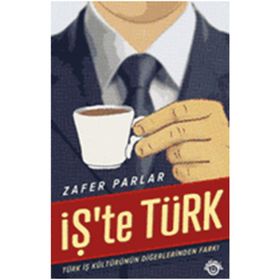 İŞ'TE TÜRK TÜRK İŞ KÜLTÜRÜNÜN DİĞERLERİNDEN FARKI - ZAFER PARLAR