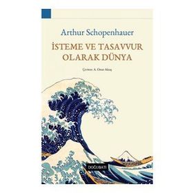İsteme ve Tasavvur Olarak Dünya - Arthur Schopenhauer