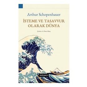 İsteme ve Tasavvur Olarak Dünya - Arthur Schopenhauer