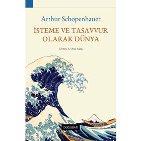 İsteme ve Tasavvur Olarak Dünya - Arthur Schopenhauer