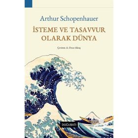 İsteme ve Tasavvur Olarak Dünya - Arthur Schopenhauer