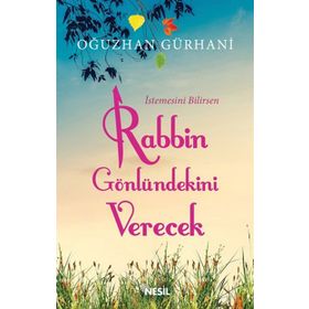 İstemesini Bilirsen Rabbin Gönlündekini Verecek - Oğuzhan Gürhani