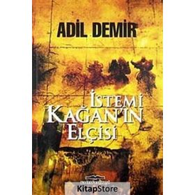İstemi Kağan’ın Elçisi - Adil Demir