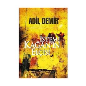 İstemi Kağan’ın Elçisi - Adil Demir