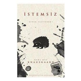 İstemsiz Neden Yazıyorum - Karl Ove Knausgaard
