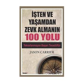 İŞTEN VE YAŞAMDAN ZEVK ALAMANIN 100 YOLU - JASON CARRIER