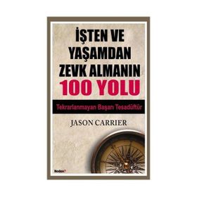 İŞTEN VE YAŞAMDAN ZEVK ALAMANIN 100 YOLU - JASON CARRIER
