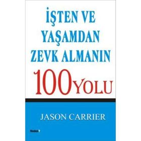 İŞTEN VE YAŞAMDAN ZEVK ALAMANIN 100 YOLU - JASON CARRIER