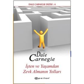 İşten ve Yaşamdan Zevk Almanın Yolları - donna dale carnegie donna dale carnegie