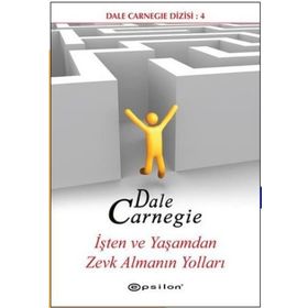 İşten ve Yaşamdan Zevk Almanın Yolları - donna dale carnegie donna dale carnegie
