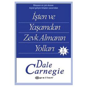 İşten ve Yaşamdan Zevk Almanın Yolları - donna dale carnegie donna dale carnegie