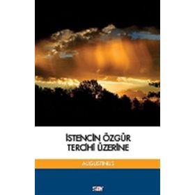 İstencin Özgür Tercihi Üzerine - aurelius augustinius