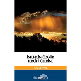 İstencin Özgür Tercihi Üzerine - aurelius augustinius