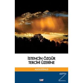İstencin Özgür Tercihi Üzerine - aurelius augustinius