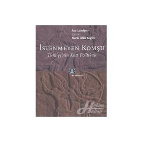 İSTENMEYEN KOMŞU TÜRKİYE´NİN KÜRT POLİTİKASI - ASA LUNDGREN