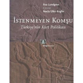 İSTENMEYEN KOMŞU TÜRKİYE´NİN KÜRT POLİTİKASI - ASA LUNDGREN