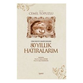 İSTİBDAT-MEŞRUTİYET-CUMHURIYET DEVIRLERINDE 80 YILLIK HATIRALARIM - CEMIL TOPUZLU