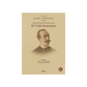 İSTİBDAT-MEŞRUTİYET-CUMHURIYET DEVIRLERINDE 80 YILLIK HATIRALARIM - CEMIL TOPUZLU