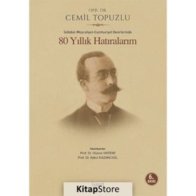 İSTİBDAT-MEŞRUTİYET-CUMHURIYET DEVIRLERINDE 80 YILLIK HATIRALARIM - CEMIL TOPUZLU