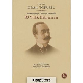 İSTİBDAT-MEŞRUTİYET-CUMHURIYET DEVIRLERINDE 80 YILLIK HATIRALARIM - CEMIL TOPUZLU