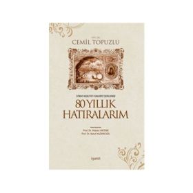 İSTİBDAT-MEŞRUTİYET-CUMHURIYET DEVIRLERINDE 80 YILLIK HATIRALARIM - CEMIL TOPUZLU