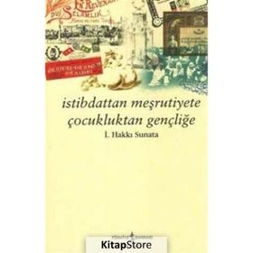 İSTİBDATTAN MEŞRUTİYETE ÇOCUKLUKTAN GENÇLİĞE - İSMAİL HAKKI SUNATA