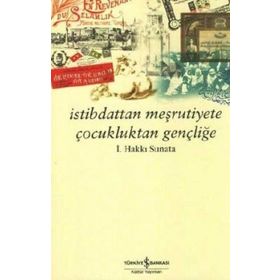 İSTİBDATTAN MEŞRUTİYETE ÇOCUKLUKTAN GENÇLİĞE - İSMAİL HAKKI SUNATA