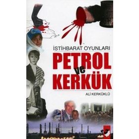 İSTİHBARAT OYUNLARI PETROL VE KERKÜK - ALI KERKÜKLÜ