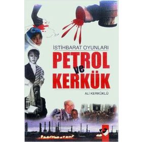 İSTİHBARAT OYUNLARI PETROL VE KERKÜK - ALI KERKÜKLÜ