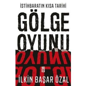 İstihbaratın Kısa Tarihi: Gölge Oyunu - İlkin Başar Özal
