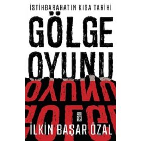 İstihbaratın Kısa Tarihi: Gölge Oyunu - İlkin Başar Özal
