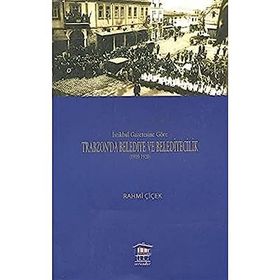 İSTİKBAL GAZETESINE GÖRE TRABZON'DA BELEDIYE VE BELEDIYECILIK (1919-1925) - RAHMI ÇİÇEK